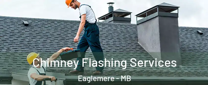 Chimney Flashing Services Eaglemere - MB
