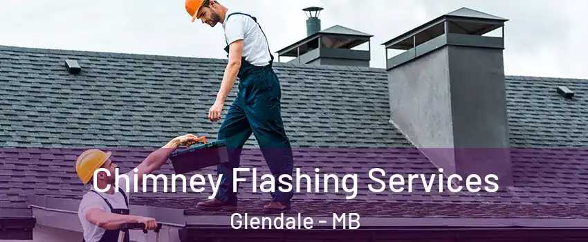 Chimney Flashing Services Glendale - MB