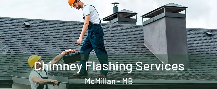 Chimney Flashing Services McMillan - MB