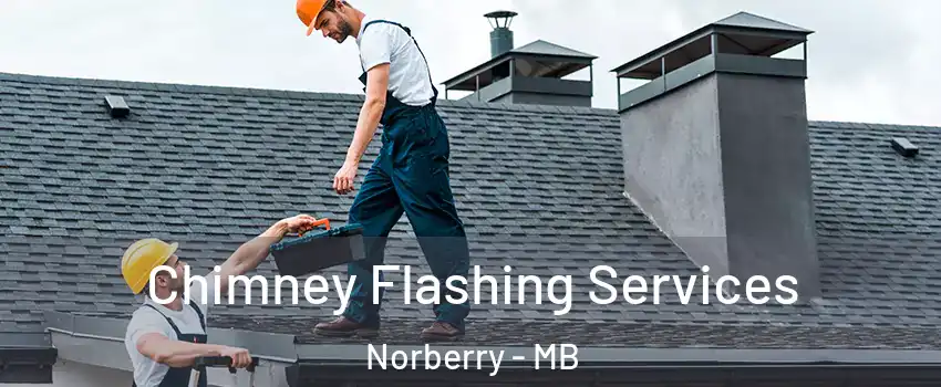 Chimney Flashing Services Norberry - MB