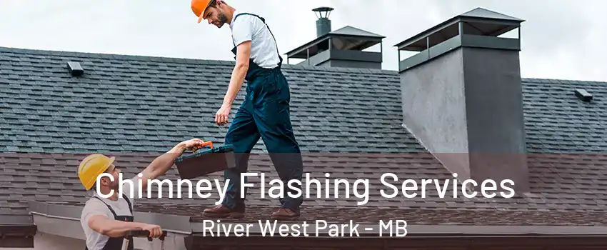 Chimney Flashing Services River West Park - MB