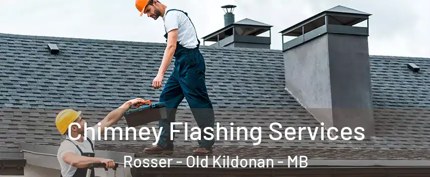 Chimney Flashing Services Rosser - Old Kildonan - MB