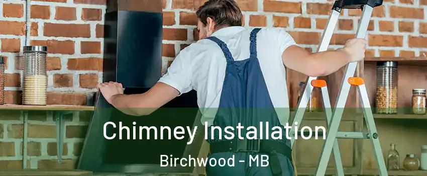  Chimney Installation Birchwood - MB