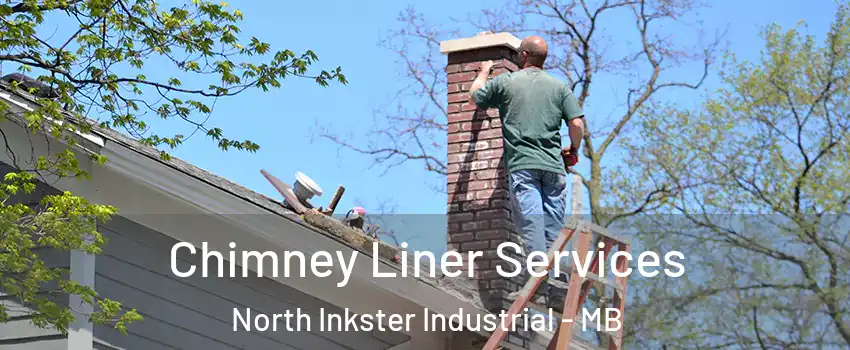  Chimney Liner Services North Inkster Industrial - MB