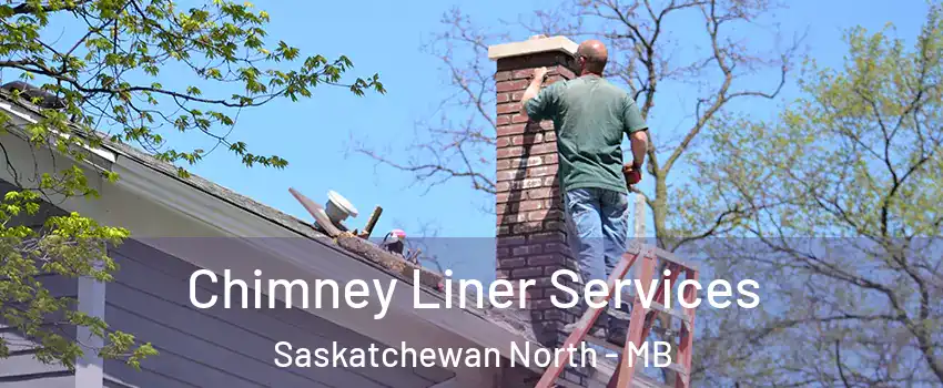  Chimney Liner Services Saskatchewan North - MB
