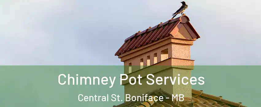  Chimney Pot Services Central St. Boniface - MB