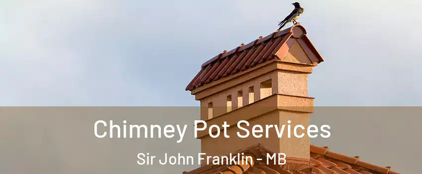  Chimney Pot Services Sir John Franklin - MB