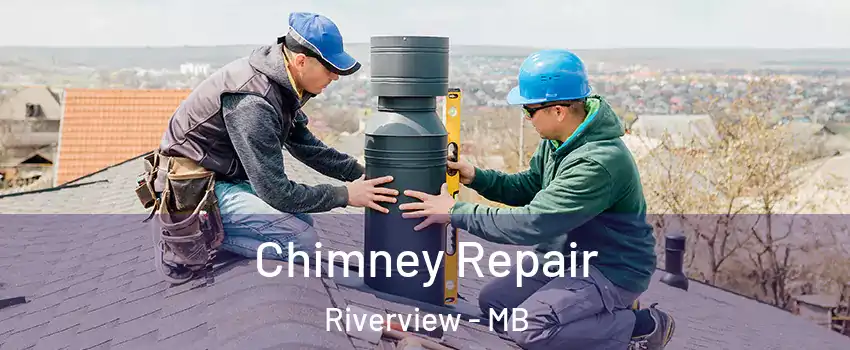  Chimney Repair Riverview - MB