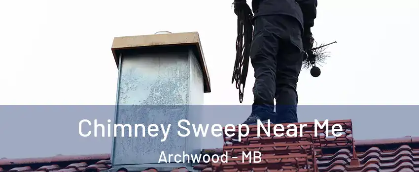  Chimney Sweep Near Me Archwood - MB