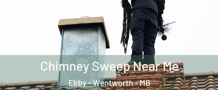  Chimney Sweep Near Me Ebby - Wentworth - MB