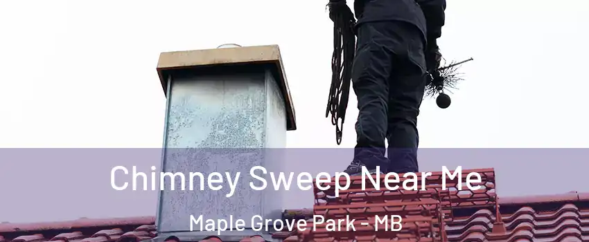  Chimney Sweep Near Me Maple Grove Park - MB