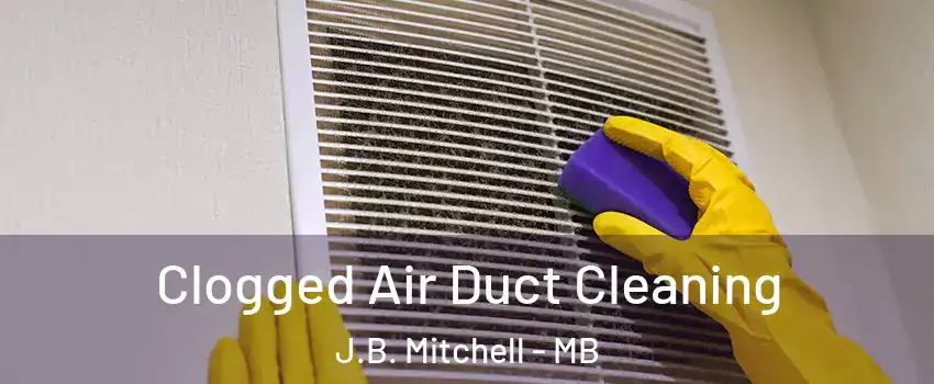  Clogged Air Duct Cleaning J.B. Mitchell - MB