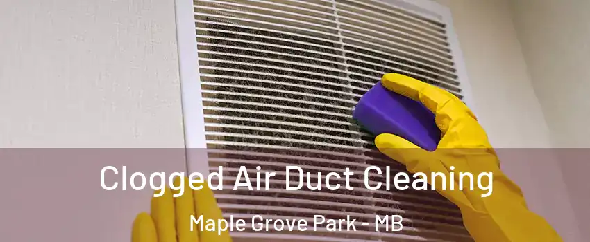  Clogged Air Duct Cleaning Maple Grove Park - MB