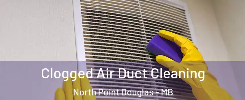  Clogged Air Duct Cleaning North Point Douglas - MB