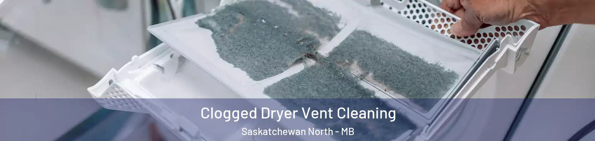  Clogged Dryer Vent Cleaning Saskatchewan North - MB