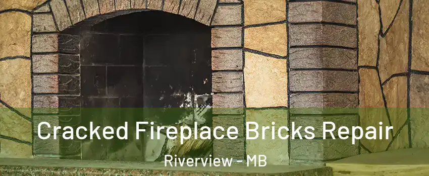  Cracked Fireplace Bricks Repair Riverview - MB