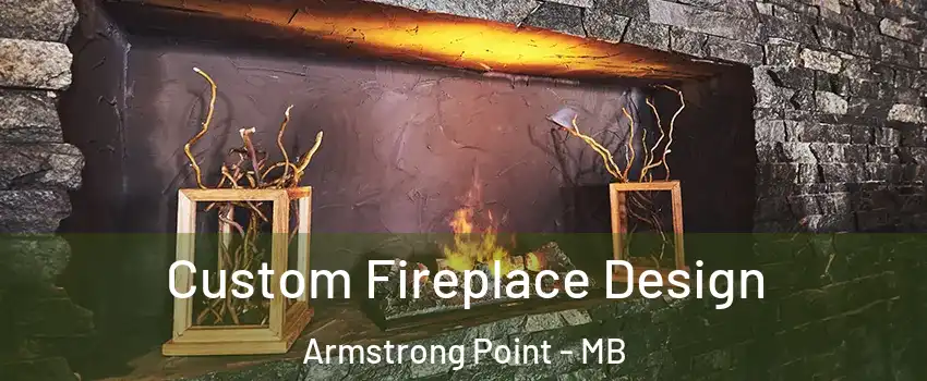  Custom Fireplace Design Armstrong Point - MB
