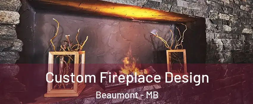  Custom Fireplace Design Beaumont - MB