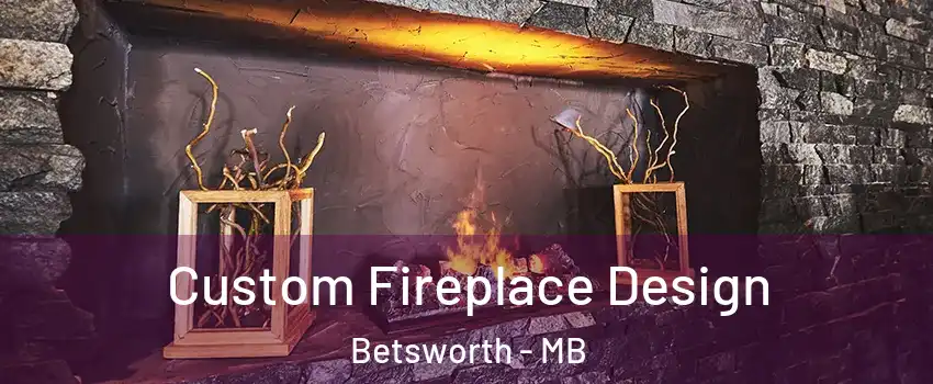  Custom Fireplace Design Betsworth - MB