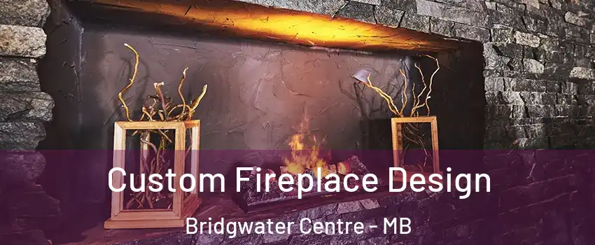  Custom Fireplace Design Bridgwater Centre - MB