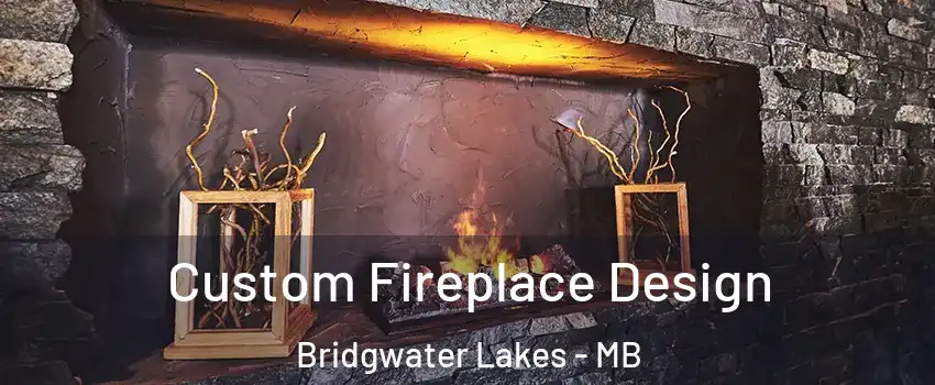  Custom Fireplace Design Bridgwater Lakes - MB