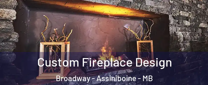  Custom Fireplace Design Broadway - Assiniboine - MB