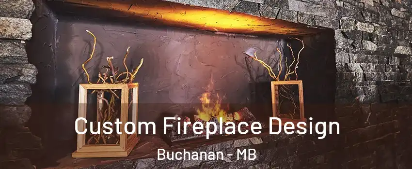  Custom Fireplace Design Buchanan - MB