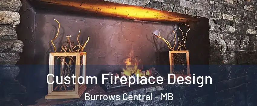  Custom Fireplace Design Burrows Central - MB