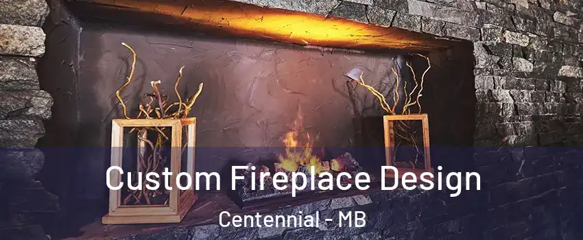  Custom Fireplace Design Centennial - MB