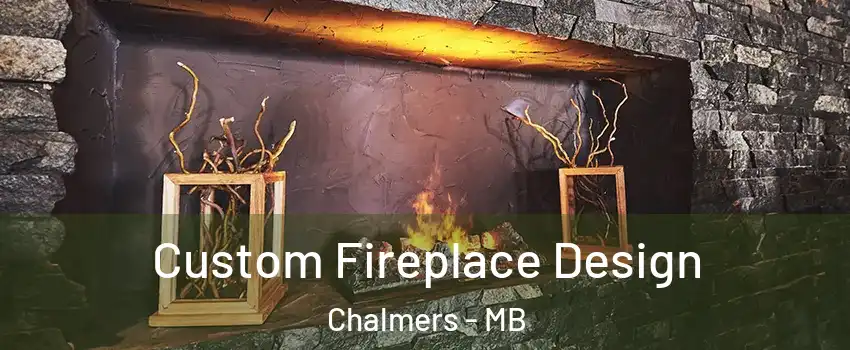  Custom Fireplace Design Chalmers - MB