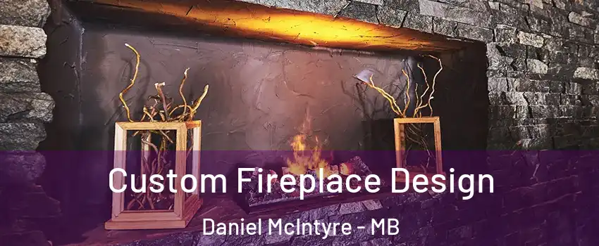  Custom Fireplace Design Daniel McIntyre - MB