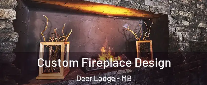  Custom Fireplace Design Deer Lodge - MB