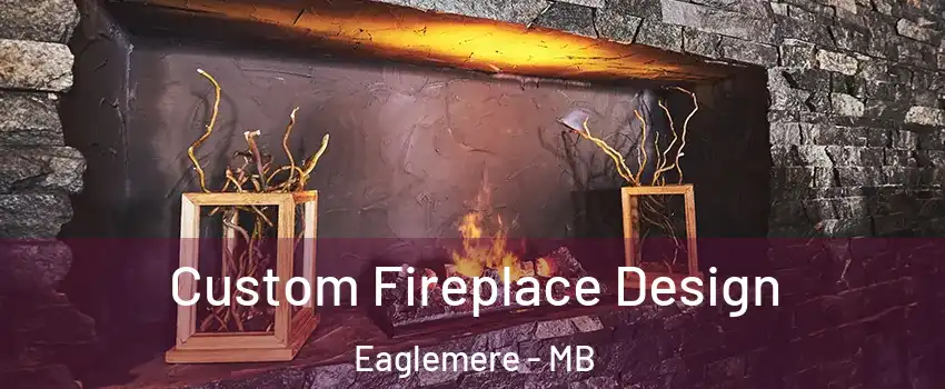  Custom Fireplace Design Eaglemere - MB
