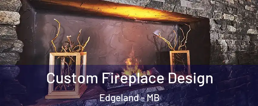  Custom Fireplace Design Edgeland - MB