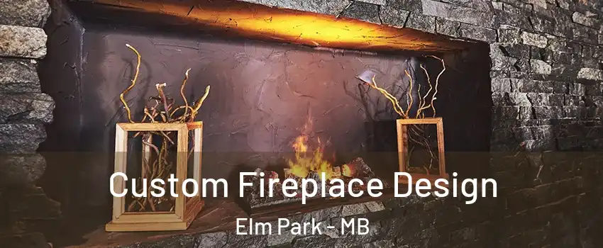  Custom Fireplace Design Elm Park - MB
