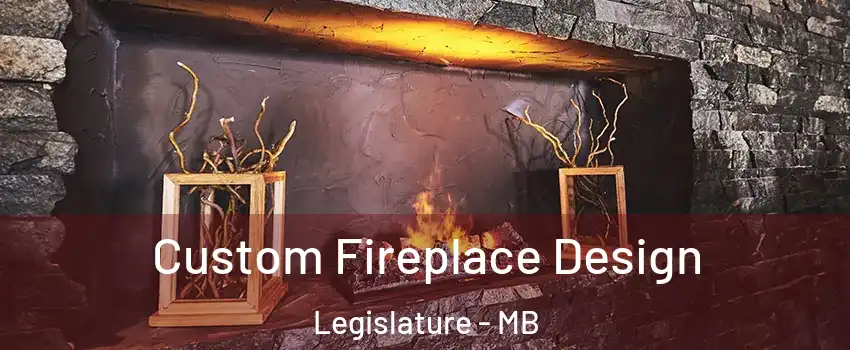  Custom Fireplace Design Legislature - MB