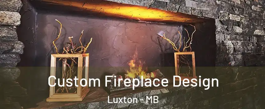  Custom Fireplace Design Luxton - MB