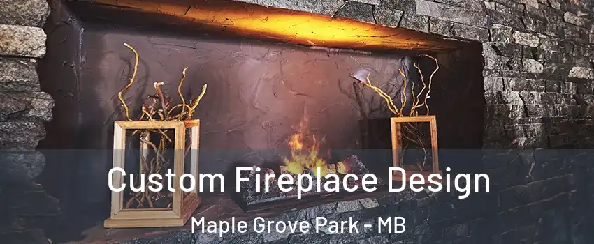  Custom Fireplace Design Maple Grove Park - MB