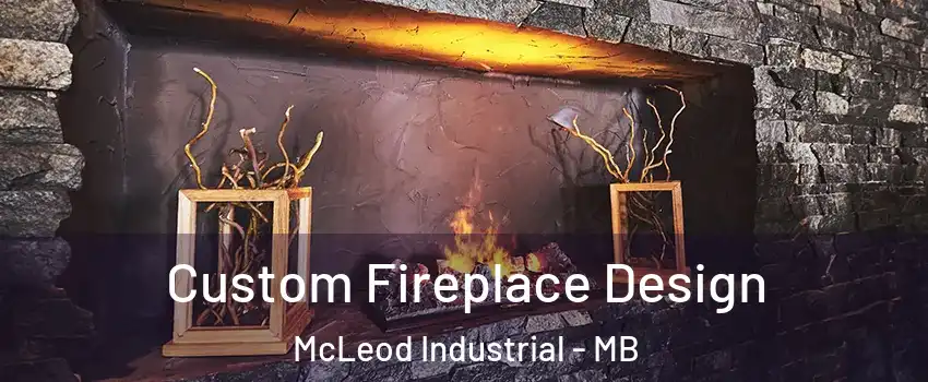  Custom Fireplace Design McLeod Industrial - MB