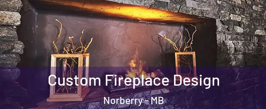  Custom Fireplace Design Norberry - MB