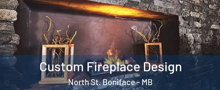  Custom Fireplace Design North St. Boniface - MB
