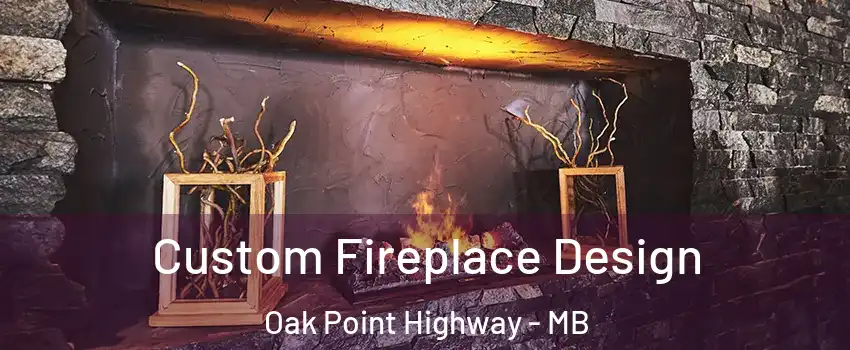 Custom Fireplace Design Oak Point Highway - MB