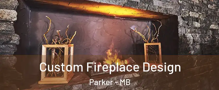  Custom Fireplace Design Parker - MB