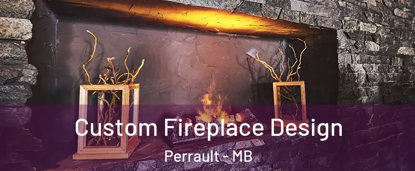  Custom Fireplace Design Perrault - MB
