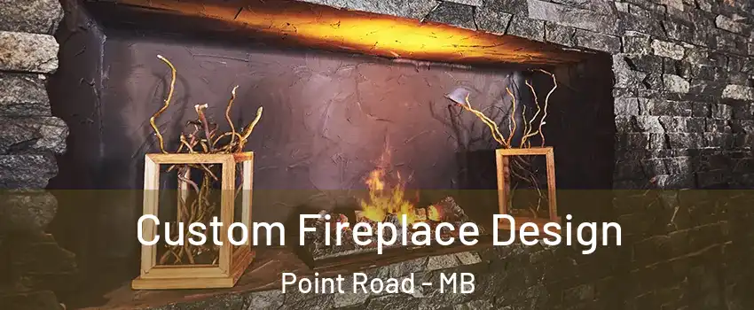  Custom Fireplace Design Point Road - MB