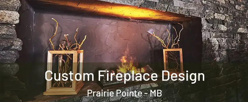  Custom Fireplace Design Prairie Pointe - MB