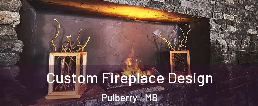  Custom Fireplace Design Pulberry - MB