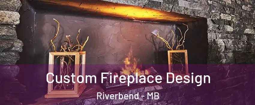  Custom Fireplace Design Riverbend - MB