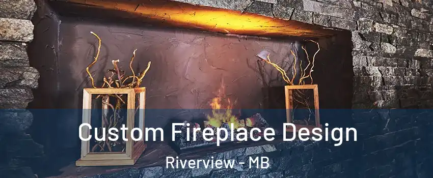  Custom Fireplace Design Riverview - MB