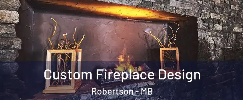  Custom Fireplace Design Robertson - MB